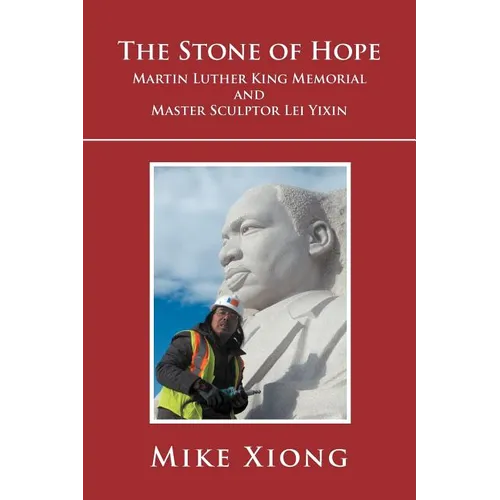 The Stone of Hope: Martin Luther King Memorial and Master Sculptor Lei Yixin - Paperback