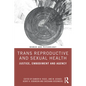 Trans Reproductive and Sexual Health: Justice, Embodiment and Agency - Paperback