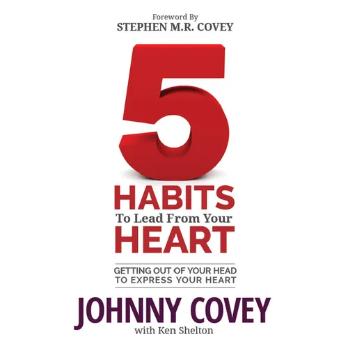 5 Habits to Lead from Your Heart: Getting Out of Your Head to Express Your Heart - Paperback