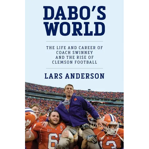 Dabo's World: The Life and Career of Coach Swinney and the Rise of Clemson Football - Hardcover