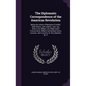 The Diplomatic Correspondence of the American Revolution: Being the Letters of Benjamin Franklin, Silas Deane, John Adams, John Jay, Arthur Lee, Willi - Hardcover
