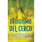 Druidismo del cerco: La guía definitiva del druidismo, el animismo, la magia druida, la hechicería celta, Ogham y los rituales de druidas s - Hardcover