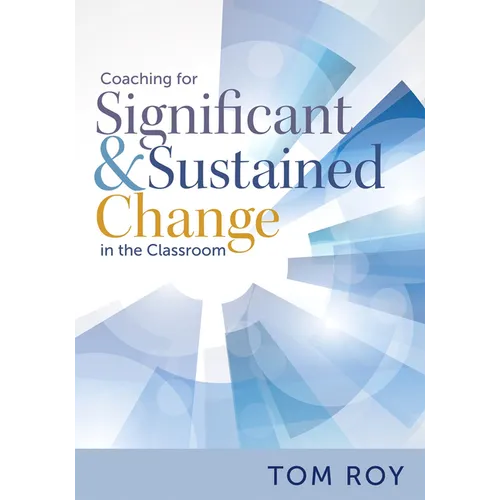 Coaching for Significant and Sustained Change in the Classroom: (a 5-Step Instructional Coaching Model for Making Real Improvements) - Paperback