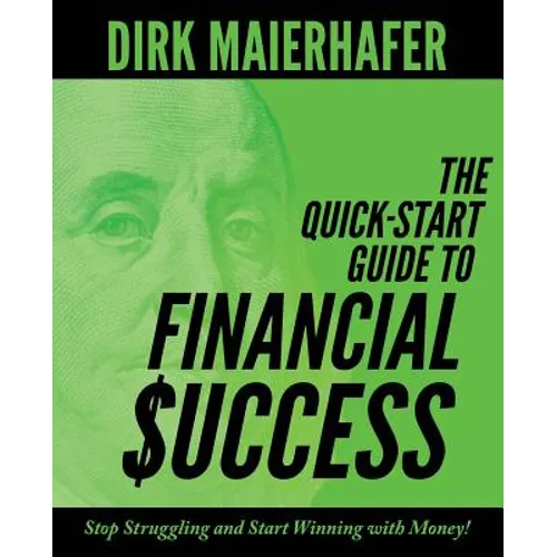 The Quick-Start Guide to Financial Success: Stop Struggling and Start Winning with Money! - Paperback