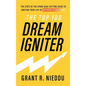 The Top 100 Dream-Igniter: The State Of The Spark Goal-Setting Guide To Igniting Your Life Of Explosive Significance - Hardcover