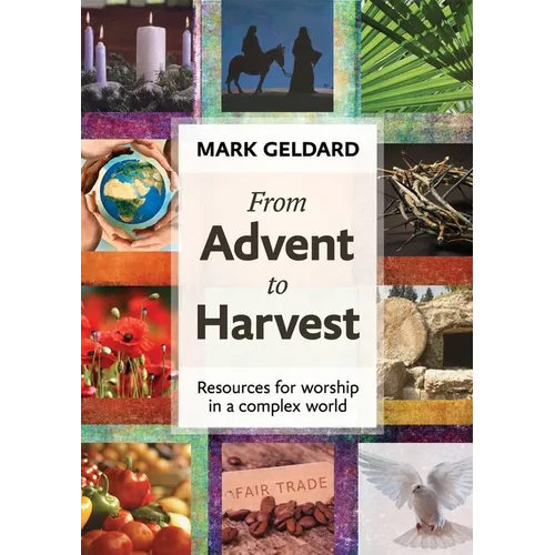 From Advent to Harvest: Resources for Worship in a Complex World - Paperback