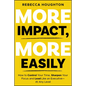 More Impact, More Easily: How to Control Your Time, Sharpen Your Focus and Lead Like an Executive � At Any Level - Paperback