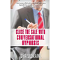 Close The Sale With Conversational Hypnosis - Paperback