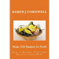 Make Gift Baskets for Profit: How to Build a Profitable Business from Home - Paperback