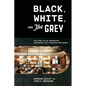 Black, White, and the Grey: The Story of an Unexpected Friendship and a Beloved Restaurant - Hardcover