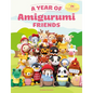 A Year of Amigurumi Friends: 24 Cute Animals to Crochet Month-By-Month - Paperback