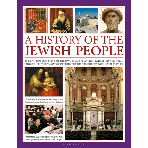 An Illustrated History of the Jewish People: The Epic 4,000-Year Story of the Jews, from the Ancient Patriarchs and Kings Through Centuries-Long Perse - Hardcover