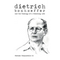 Dietrich: Bonhoeffer and the Theology of a Preaching Life - Paperback