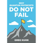 Why Quantum Physicists Do Not Fail: Learn the Secrets of Achieving Almost Anything Your Heart Desires - Paperback
