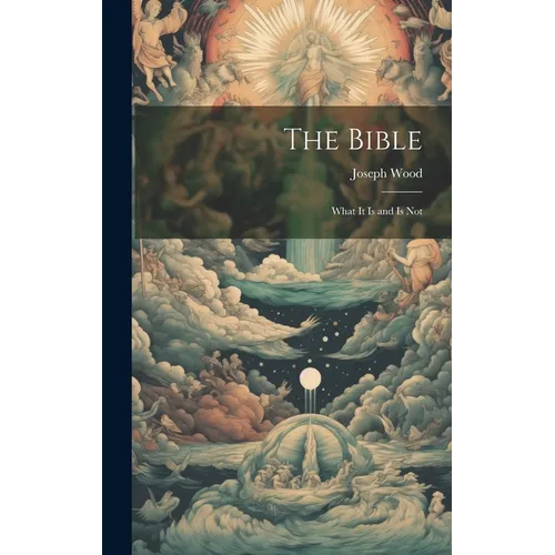 The Bible: What it is and is Not - Hardcover