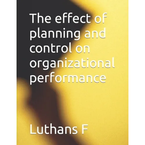 The effect of planning and control on organizational performance - Paperback