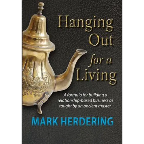 Hanging Out For a Living: A formula for building a relationship-based business as taught by an ancient master - Paperback