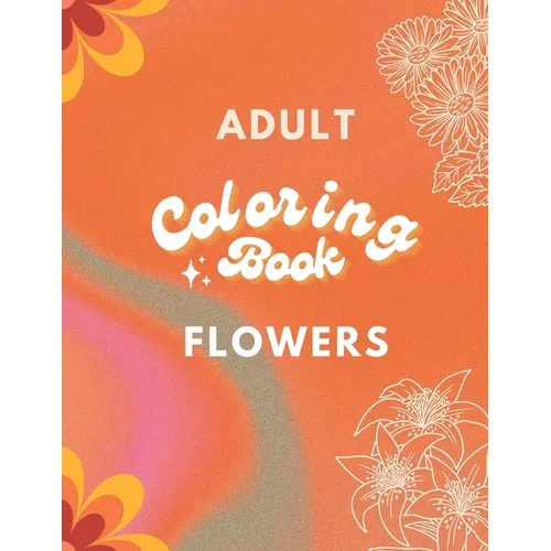 Adult Coloring Book: Flowers Edition: Art for Relaxation and Meditation - Paperback