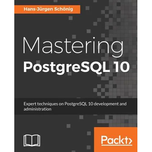 Mastering PostgreSQL 10: Expert techniques on PostgreSQL 10 development and administration - Paperback