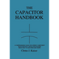 The Capacitor Handbook: A Comprehensive Guide For Correct Component Selection In All Circuit Applications. Know What To Use When And Where. - Paperback