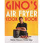 Gino's Air Fryer Cookbook: Italian Classics Made Easy, the Sunday Times Bestseller - Hardcover