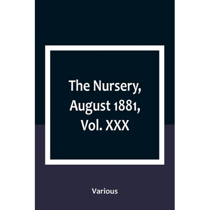 The Nursery, August 1881, Vol. XXX - Paperback