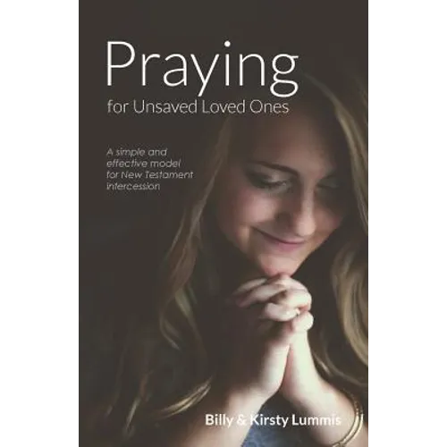 Praying for Unsaved Loved Ones: A simple and effective model for New Testament intercession - Paperback