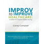 Improv to Improve Healthcare: A System For Creative Problem-Solving - Paperback
