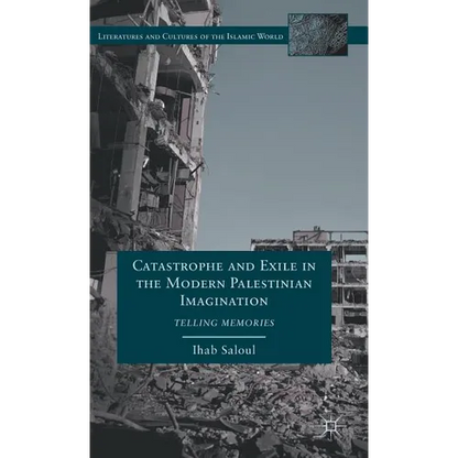 Catastrophe and Exile in the Modern Palestinian Imagination: Telling Memories - Hardcover