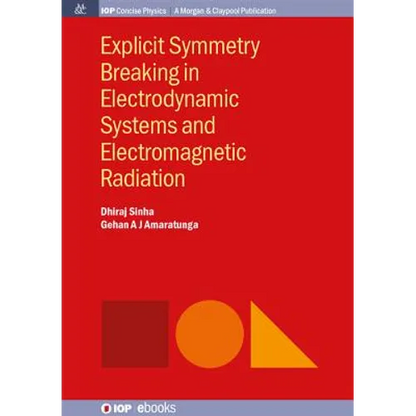 Explicit Symmetry Breaking in Electrodynamic Systems and Electromagnetic Radiation - Paperback