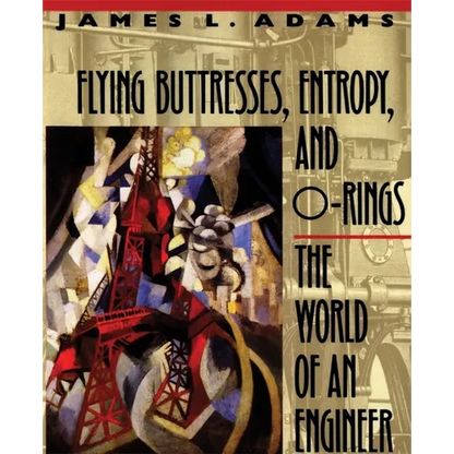 Flying Buttresses, Entropy, and O-Rings: The World of an Engineer - Paperback