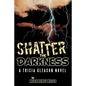 Shatter the Darkness: A Tricia Gleason Novel - Paperback