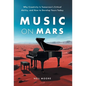 Music on Mars: Why Creativity Is Tomorrow's Critical Ability, and How to Develop Yours Today - Hardcover