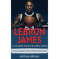LeBron James: ¡La increíble historia de LeBron James - uno de los jugadores más increíbles del baloncesto! - Hardcover