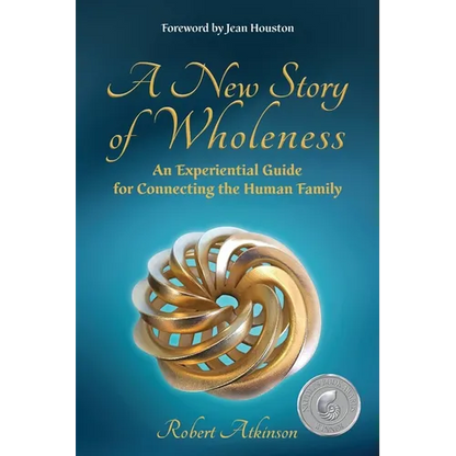 A New Story of Wholeness: An Experiential Guide for Connecting the Human Family - Paperback