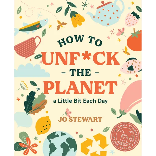 How to Unf*ck the Planet a Little Bit Each Day - Hardcover