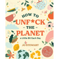 How to Unf*ck the Planet a Little Bit Each Day - Hardcover