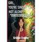 Girl, You're Single . . . Not Alone.: An urgent guide for the insecure woman to protect herself from harm while deepening her faith. - Paperback