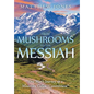 From Mushrooms to the Messiah: One Man's Journey up a Mountain Called "Commitment" - Hardcover