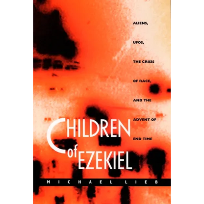 Children of Ezekiel: Aliens, Ufos, the Crisis of Race, and the Advent of End Time - Paperback