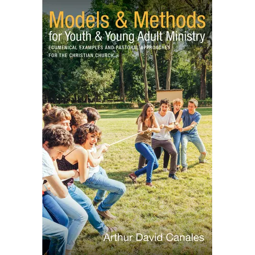 Models and Methods for Youth and Young Adult Ministry: Ecumenical Examples and Pastoral Approaches for the Christian Church - Paperback