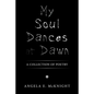 My Soul Dances at Dawn: A Collection of Poetry - Paperback
