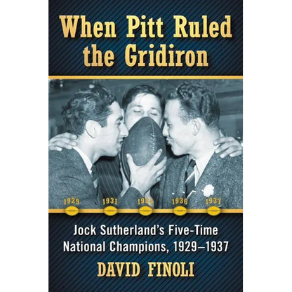 When Pitt Ruled the Gridiron: Jock Sutherland's Five-Time National Champions, 1929-1937 - Paperback