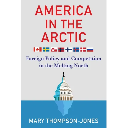 America in the Arctic: Foreign Policy and Competition in the Melting North - Hardcover
