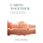 Caring Together: A Group Study Guide for Anyone Involved in Caring - Paperback