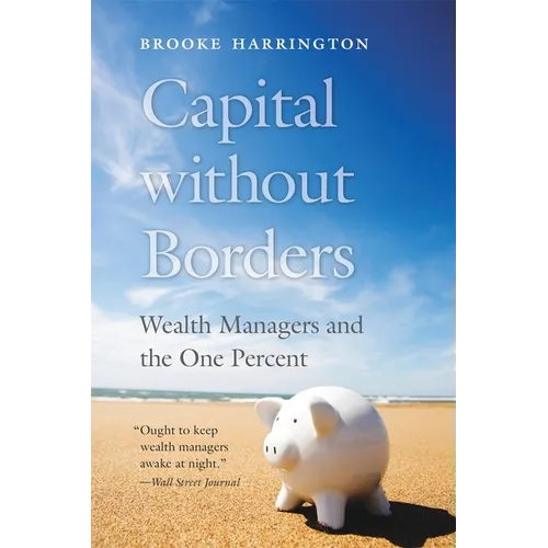 Capital Without Borders: Wealth Managers and the One Percent - Paperback