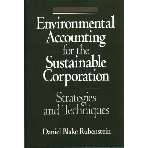 Environmental Accounting for the Sustainable Corporation: Strategies and Techniques - Hardcover