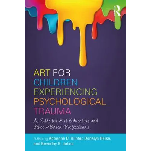 Art for Children Experiencing Psychological Trauma: A Guide for Art Educators and School-Based Professionals - Paperback