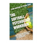 The Softball Psychology Workbook: How to Use Advanced Sports Psychology to Succeed on the Softball Field - Paperback