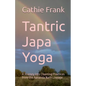 Tantric Japa Yoga: A Journey into Chanting Practices from the Aananda Nath Lineage - Paperback